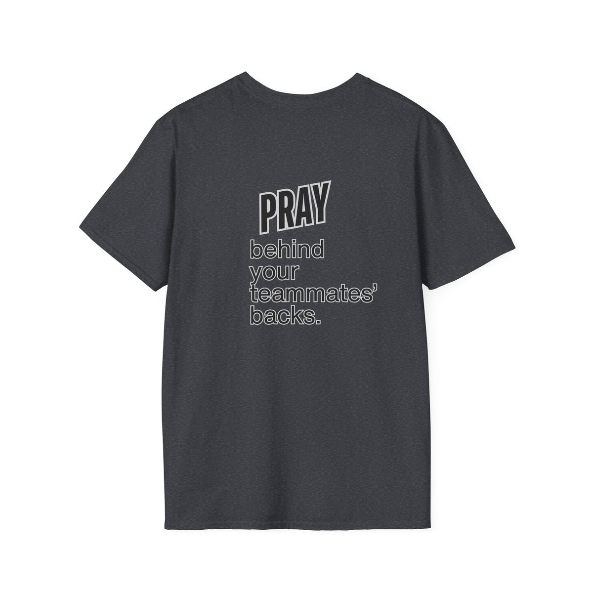 Pray behind your teammates' backs Unisex Softstyle T-Shirt