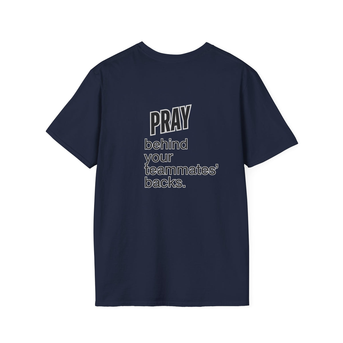 Pray behind your teammates' backs Unisex Softstyle T-Shirt