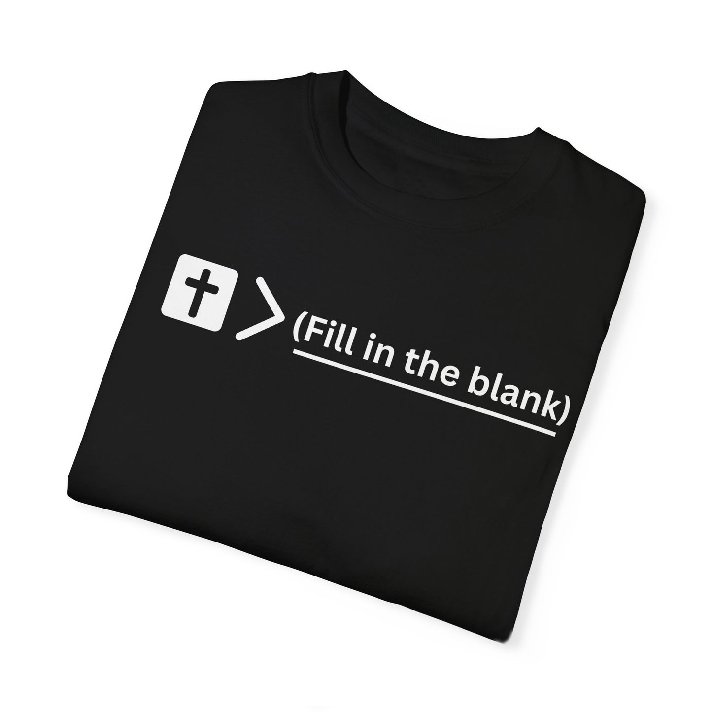Jesus is bigger than (fill in the blank) Unisex Garment-Dyed T-shirt