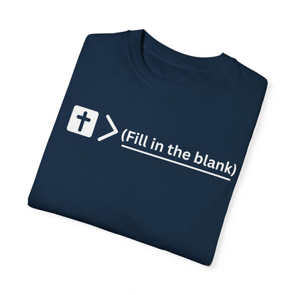 Jesus is bigger than (fill in the blank) Unisex Garment-Dyed T-shirt