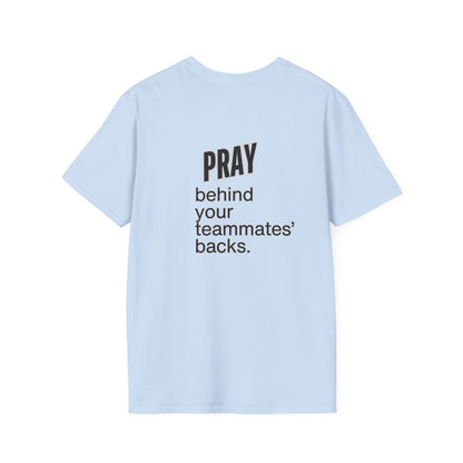 Pray behind your teammates' backs Unisex Softstyle T-Shirt