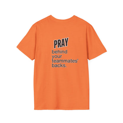 Pray behind your teammates' backs Unisex Softstyle T-Shirt