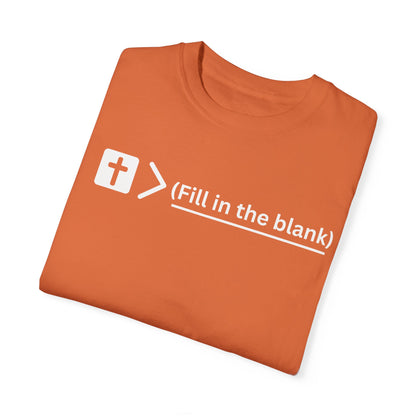 Jesus is bigger than (fill in the blank) Unisex Garment-Dyed T-shirt