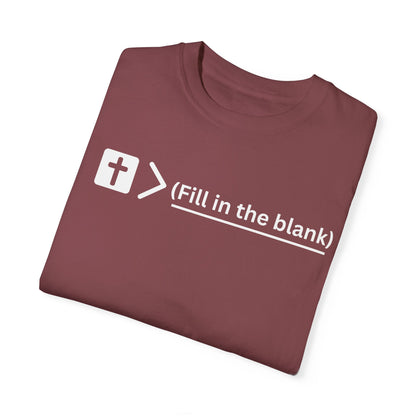 Jesus is bigger than (fill in the blank) Unisex Garment-Dyed T-shirt