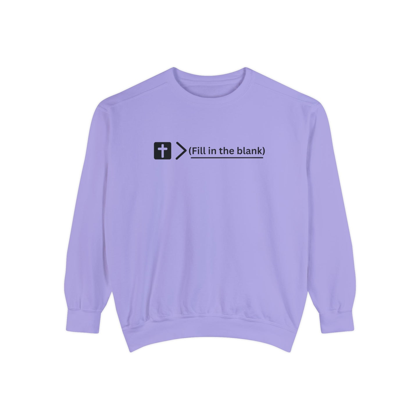 NEW! Jesus is bigger than (fill in the blank). Unisex Garment-Dyed Sweatshirt