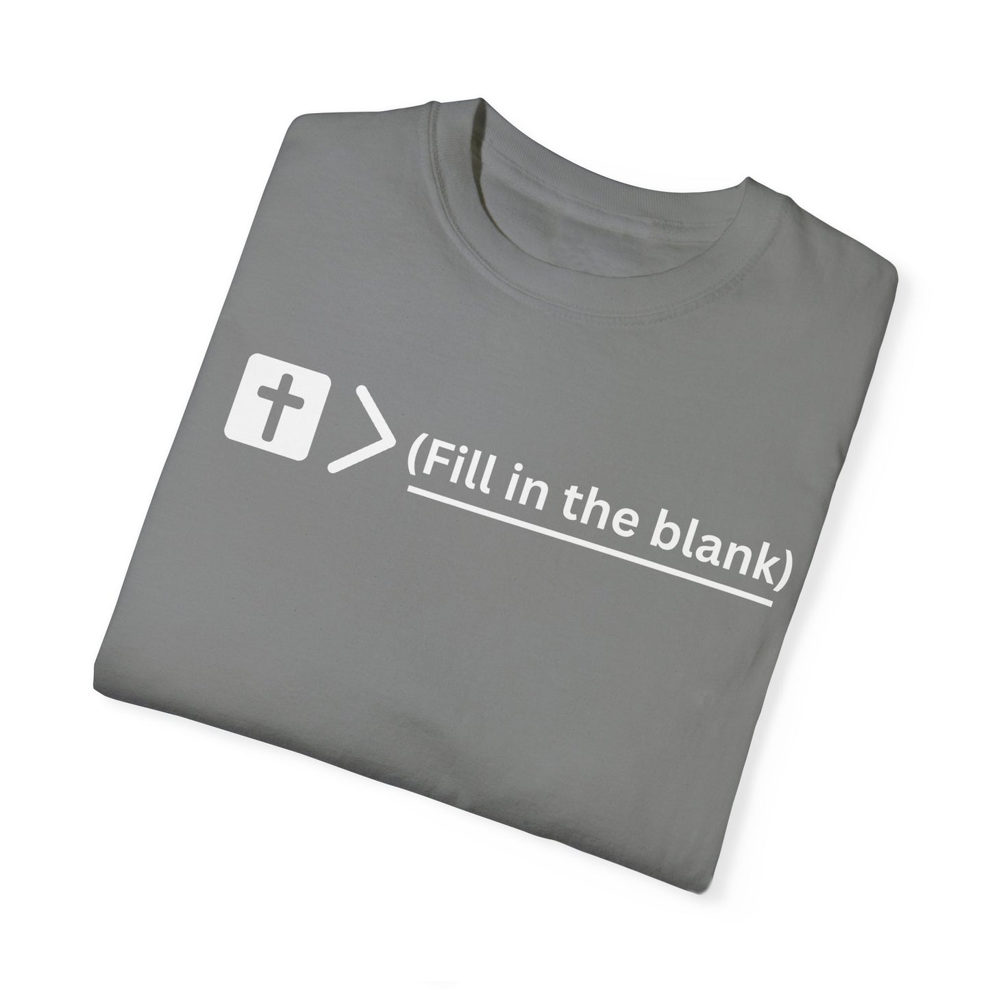 Jesus is bigger than (fill in the blank) Unisex Garment-Dyed T-shirt