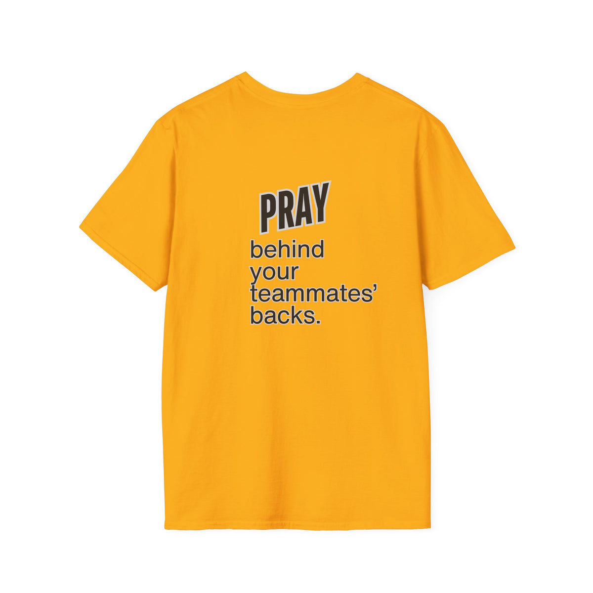 Pray behind your teammates' backs Unisex Softstyle T-Shirt
