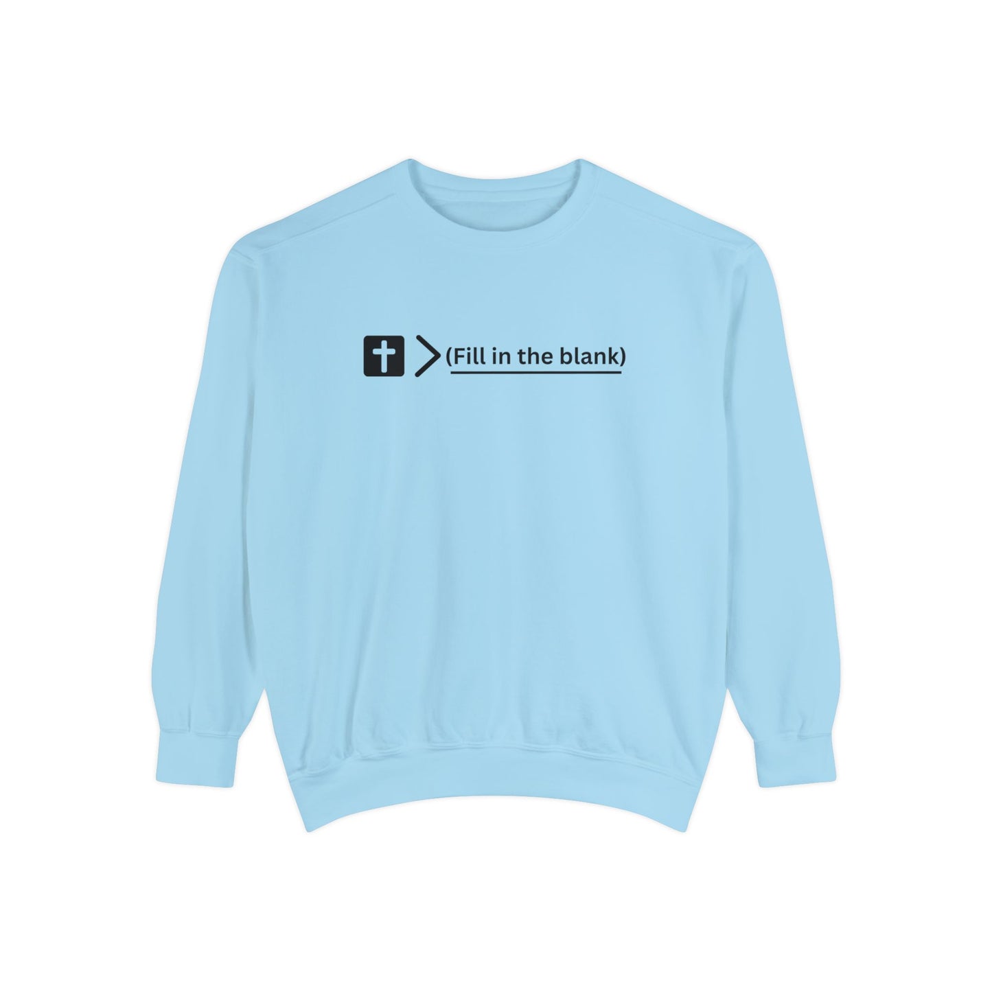 NEW! Jesus is bigger than (fill in the blank). Unisex Garment-Dyed Sweatshirt