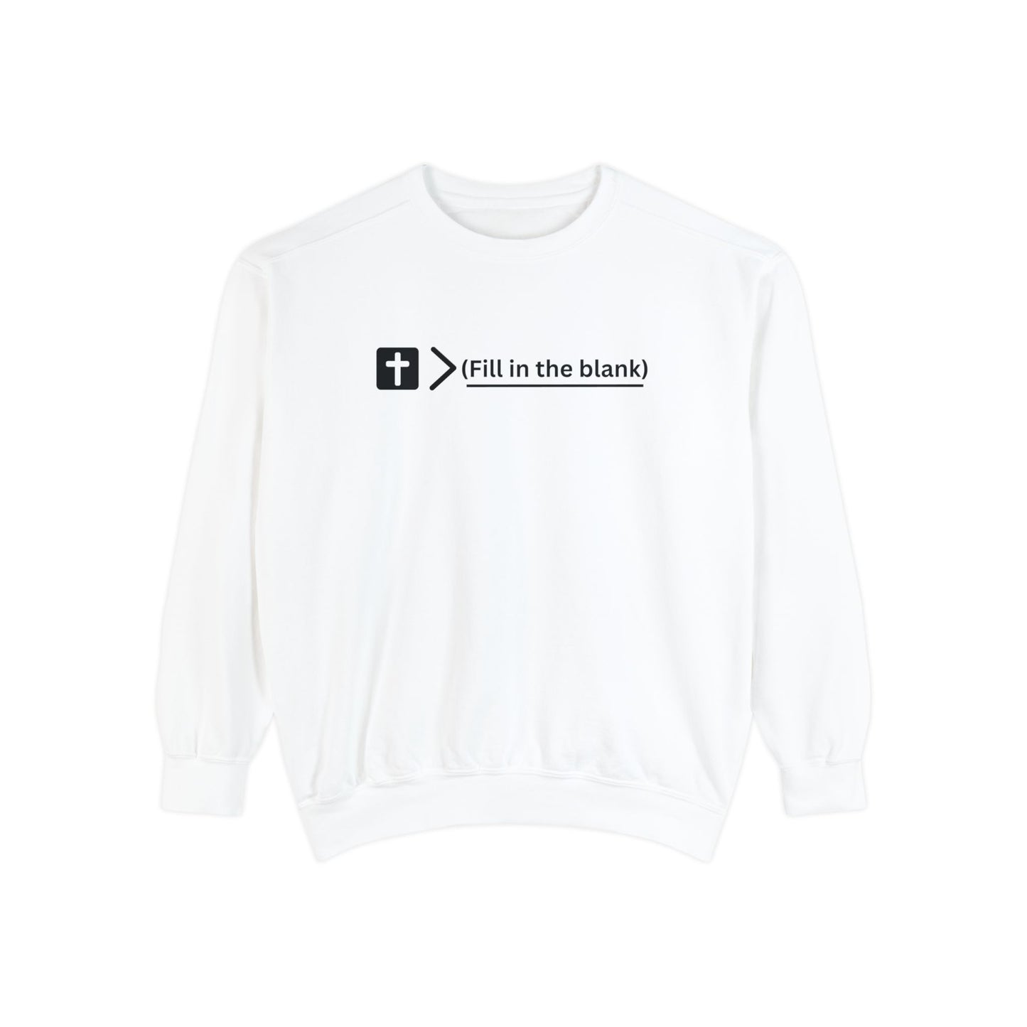 NEW! Jesus is bigger than (fill in the blank). Unisex Garment-Dyed Sweatshirt
