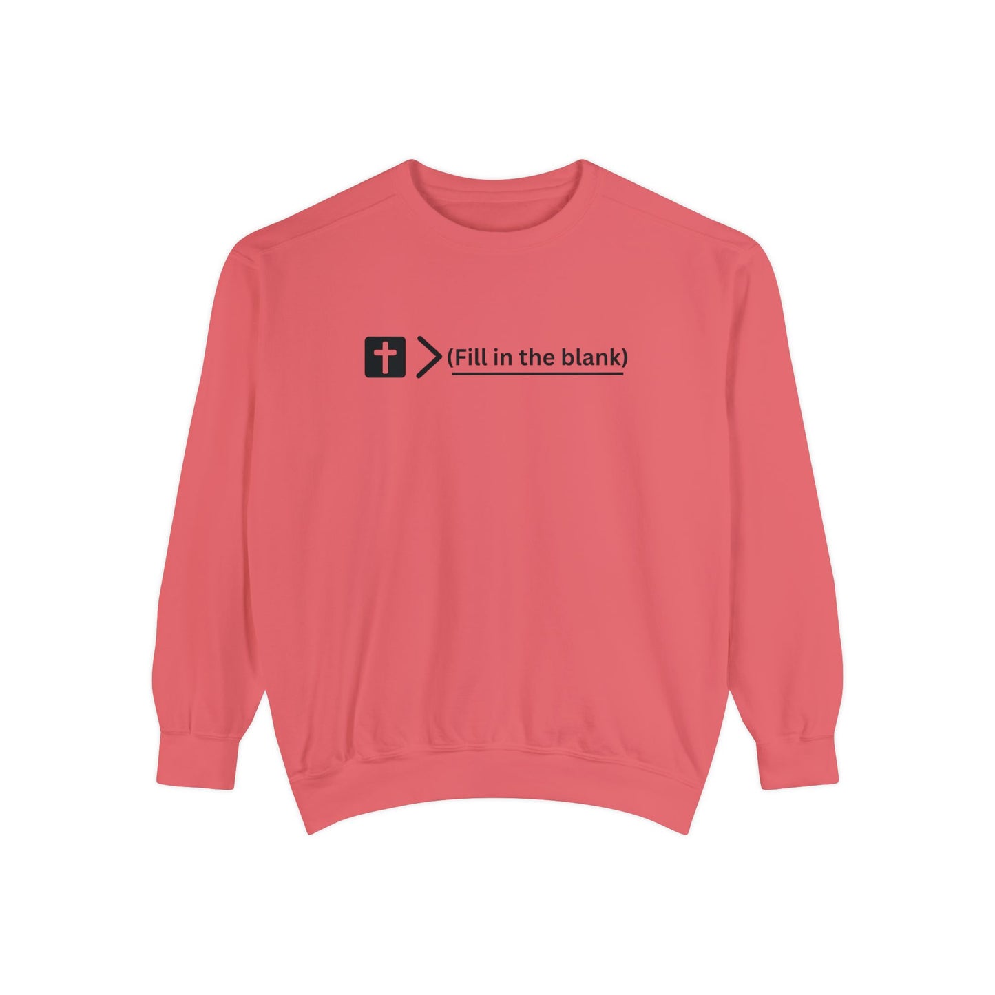NEW! Jesus is bigger than (fill in the blank). Unisex Garment-Dyed Sweatshirt