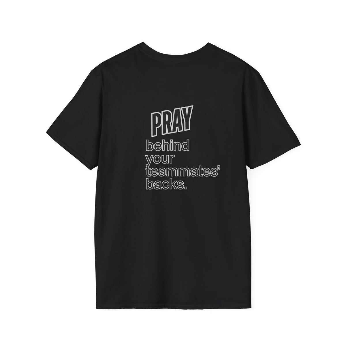 Pray behind your teammates' backs Unisex Softstyle T-Shirt