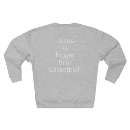 Jesus is bigger than basketball Unisex Premium Crewneck Sweatshirt